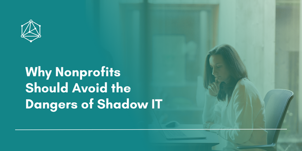 Why Nonprofits Should Avoid the Dangers of Shadow IT