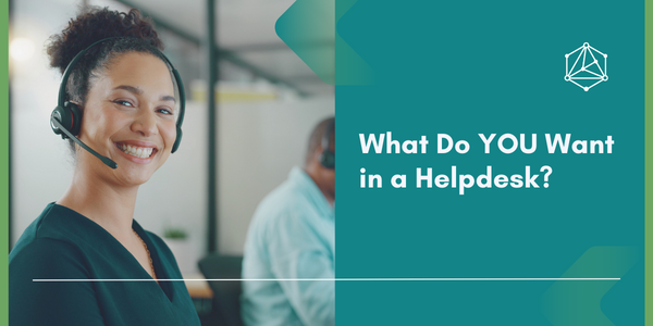 What Do YOU Want in a Helpdesk?